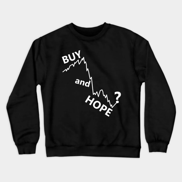 buy and hold parody, buy and hope stocks Crewneck Sweatshirt by SpassmitShirts